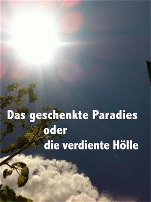 cover image of Das geschenkte Paradies oder die verdiente Hölle